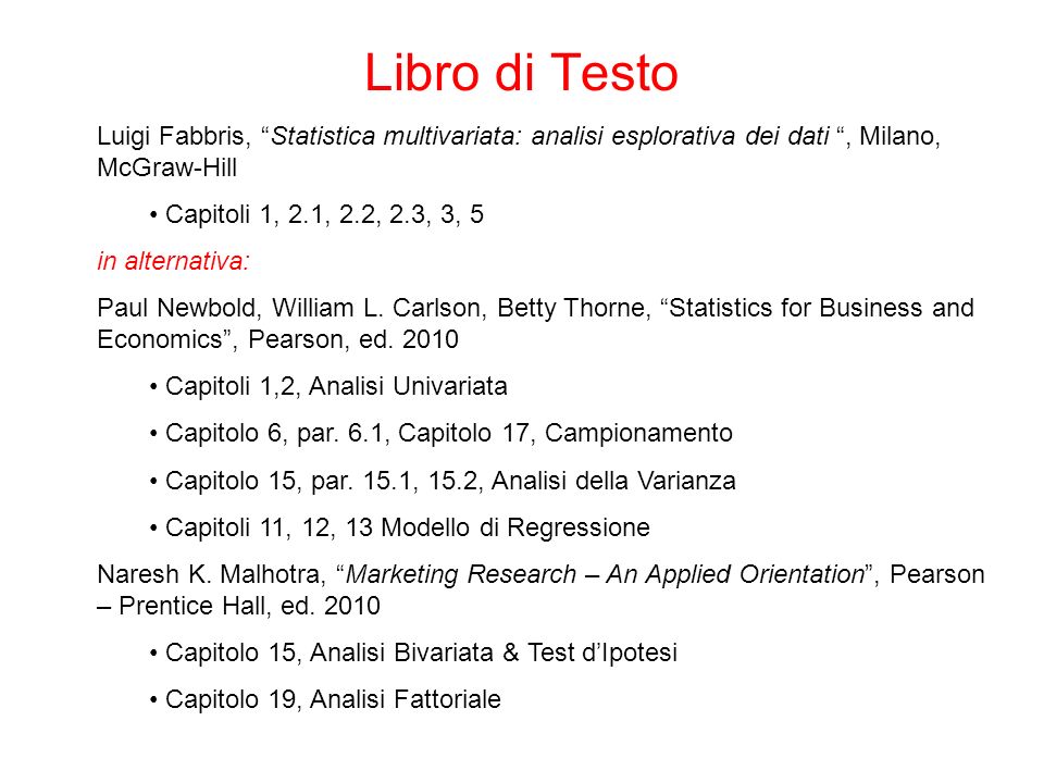 Libro di Testo Luigi Fabbris, Statistica multivariata: analisi esplorativa dei dati , Milano, McGraw-Hill.