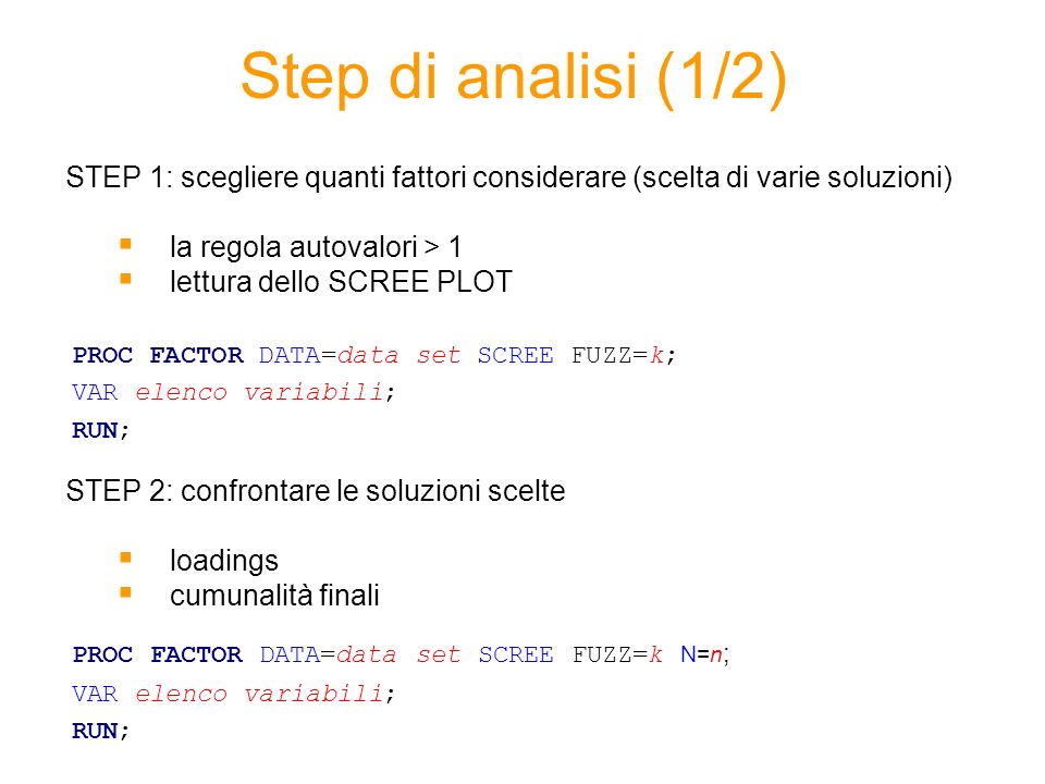 Step di analisi (1/2) STEP 1: scegliere quanti fattori considerare (scelta di varie soluzioni) la regola autovalori > 1.