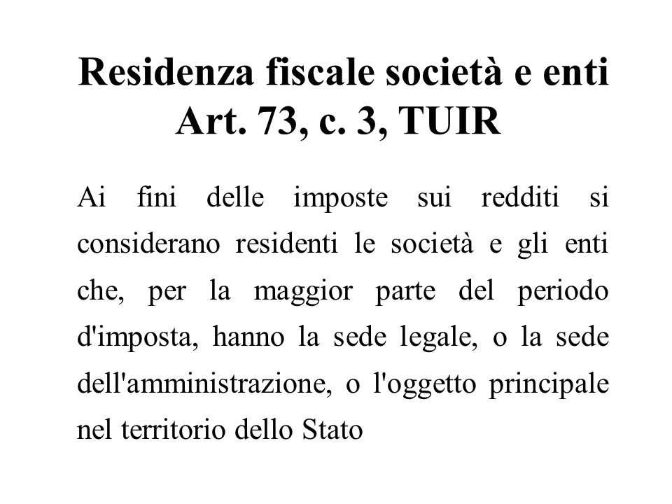 Residenza fiscale società e enti Art. 73, c. 3, TUIR