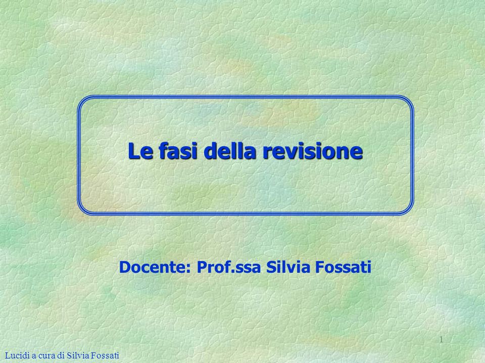 Le fasi della revisione Docente: Prof.ssa Silvia Fossati