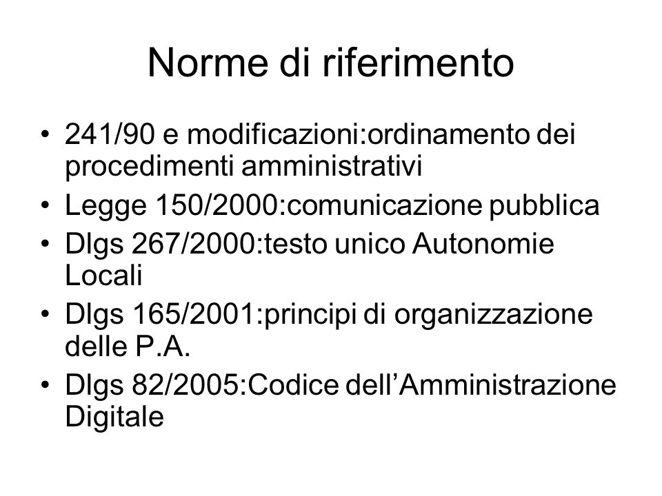Norme di riferimento 241/90 e modificazioni:ordinamento dei procedimenti amministrativi. Legge 150/2000:comunicazione pubblica.