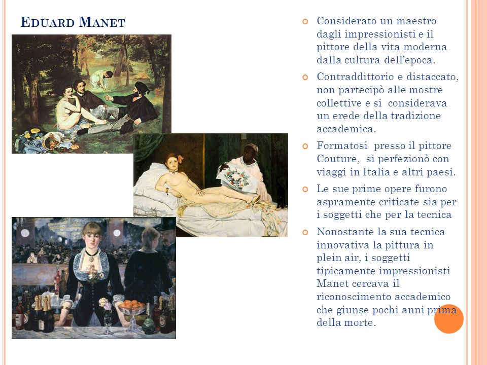 Eduard Manet Considerato un maestro dagli impressionisti e il pittore della vita moderna dalla cultura dell’epoca.