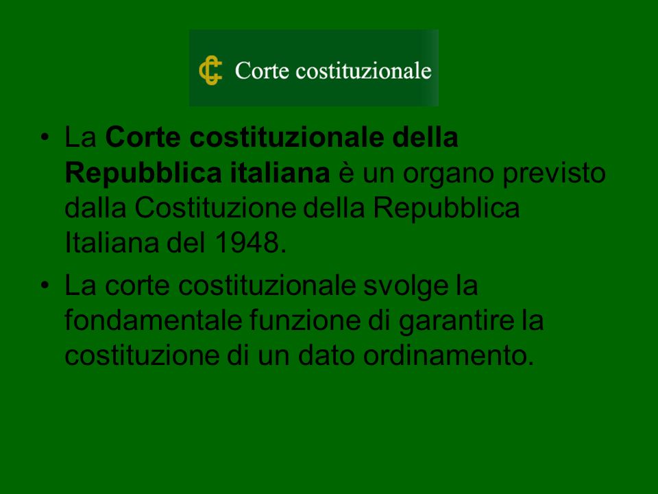 La Corte costituzionale della Repubblica italiana è un organo previsto dalla Costituzione della Repubblica Italiana del
