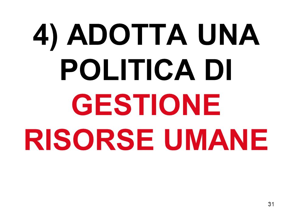 4) ADOTTA UNA POLITICA DI GESTIONE RISORSE UMANE