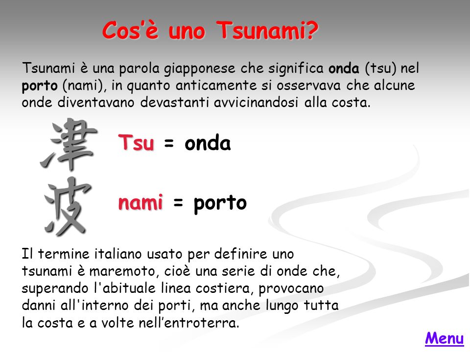 Cos’è uno Tsunami Tsu = onda nami = porto Menu