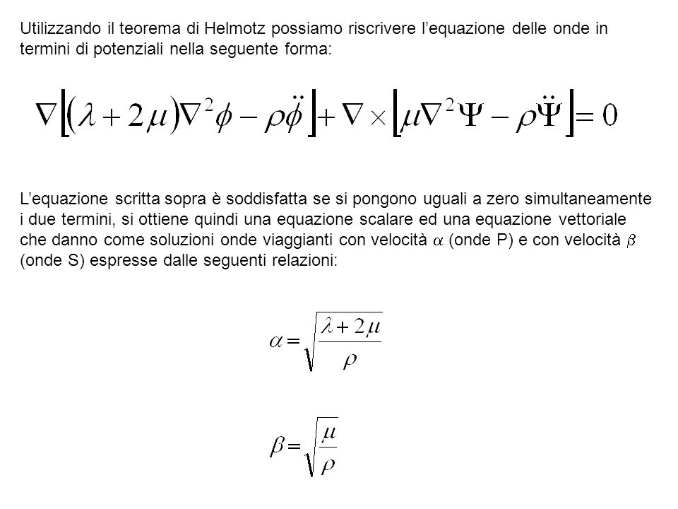Utilizzando il teorema di Helmotz possiamo riscrivere l’equazione delle onde in termini di potenziali nella seguente forma: