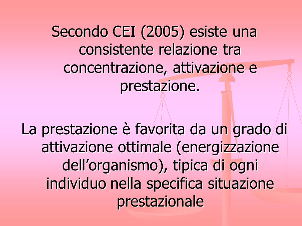 Secondo CEI (2005) esiste una consistente relazione tra concentrazione, attivazione e prestazione.