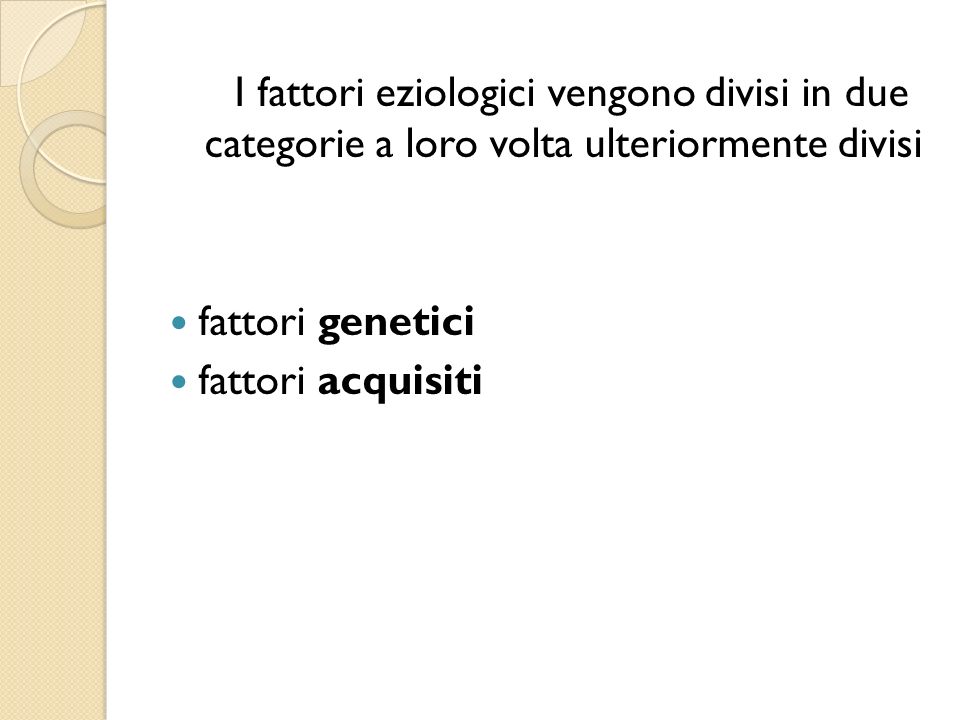 I fattori eziologici vengono divisi in due categorie a loro volta ulteriormente divisi
