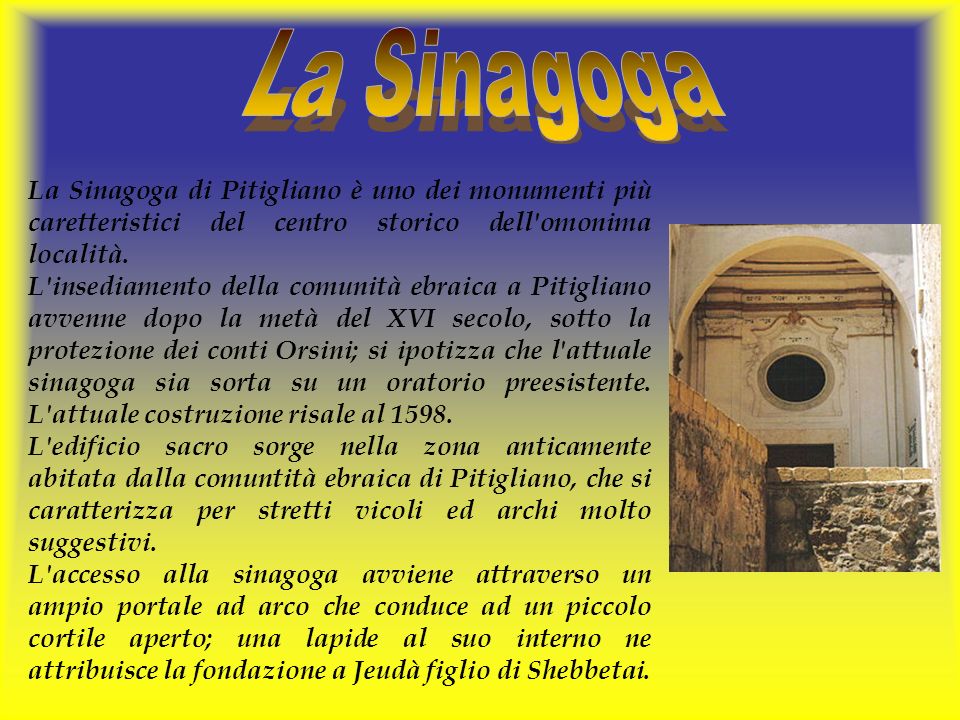 La Sinagoga La Sinagoga di Pitigliano è uno dei monumenti più caretteristici del centro storico dell omonima località.