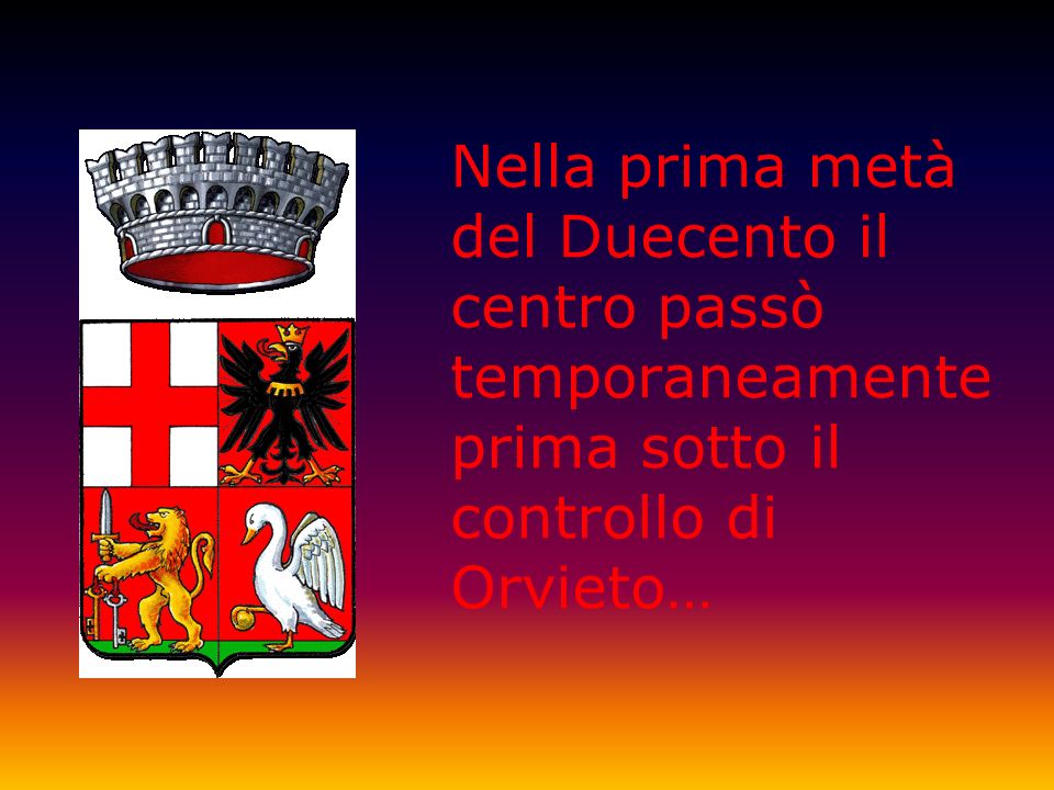 Nella prima metà del Duecento il centro passò temporaneamente prima sotto il controllo di Orvieto…