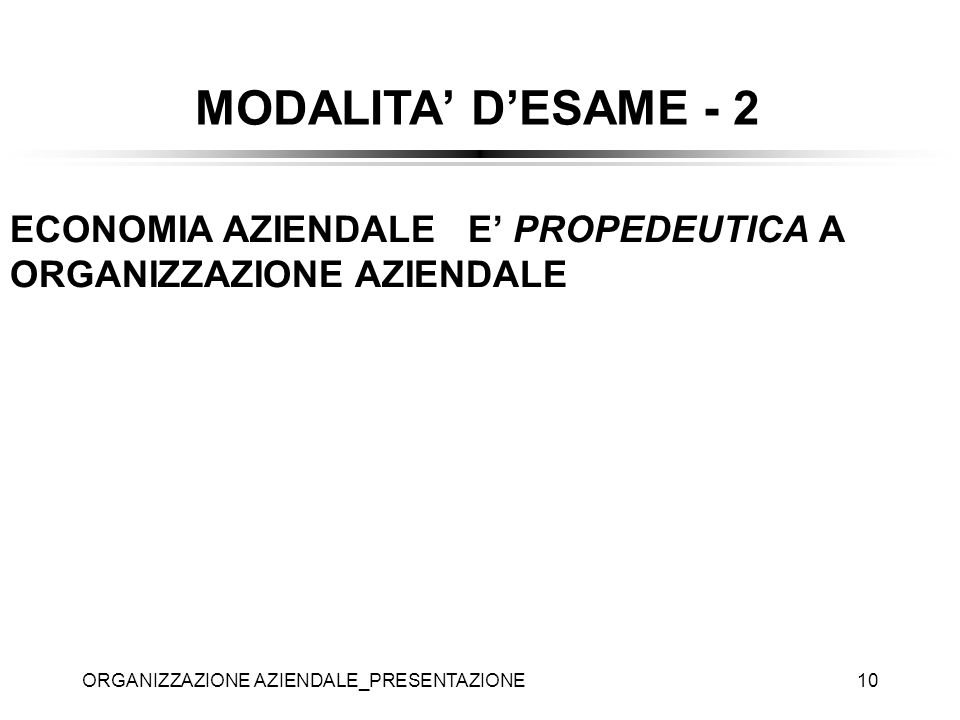 MODALITA’ D’ESAME - 2 ECONOMIA AZIENDALE E’ PROPEDEUTICA A ORGANIZZAZIONE AZIENDALE.