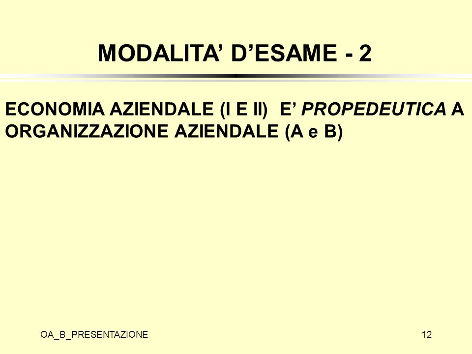 MODALITA’ D’ESAME - 2 ECONOMIA AZIENDALE (I E II) E’ PROPEDEUTICA A ORGANIZZAZIONE AZIENDALE (A e B)