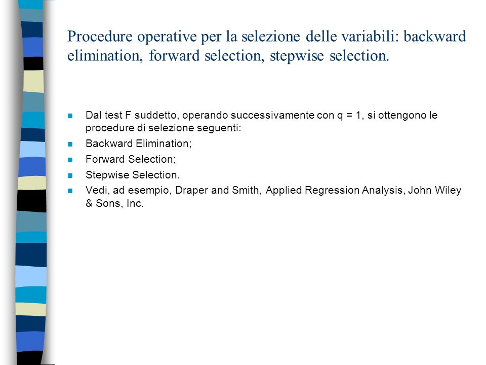 Procedure operative per la selezione delle variabili: backward elimination, forward selection, stepwise selection.
