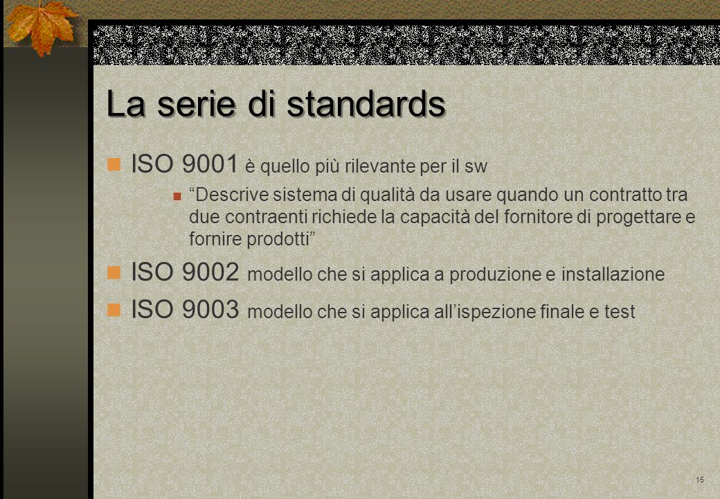 La serie di standards ISO 9001 è quello più rilevante per il sw