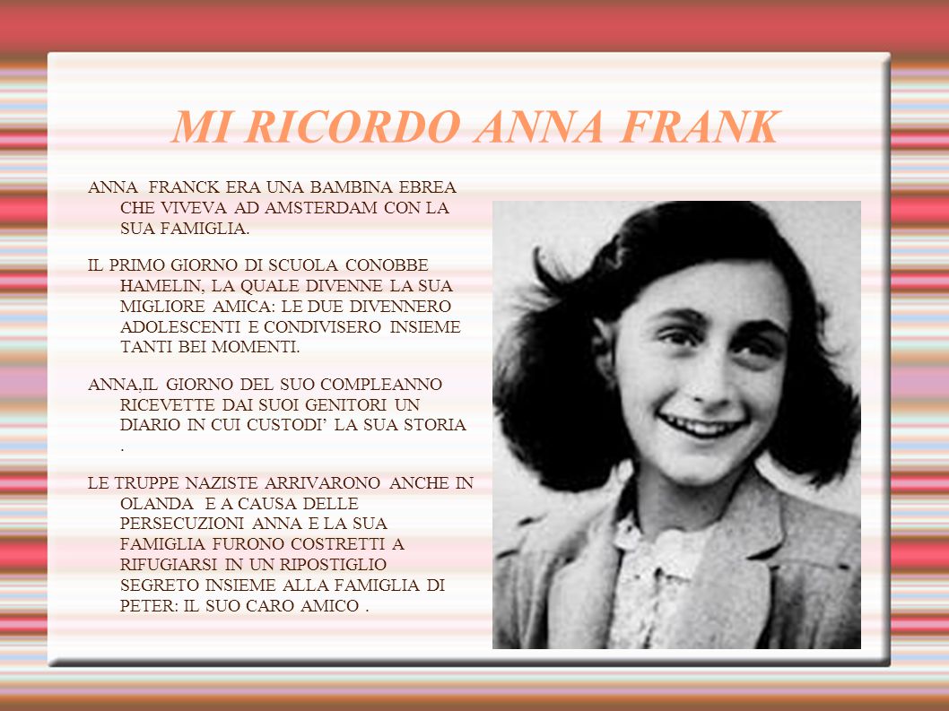 MI RICORDO ANNA FRANK ANNA FRANCK ERA UNA BAMBINA EBREA CHE VIVEVA AD AMSTERDAM CON LA SUA FAMIGLIA.