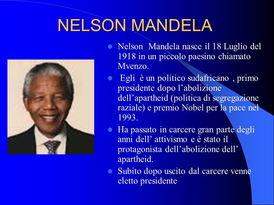 NELSON MANDELA Nelson Mandela nasce il 18 Luglio del 1918 in un piccolo paesino chiamato Mvenzo.