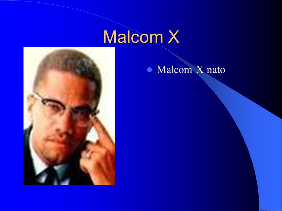 Malcom X Malcom X nato