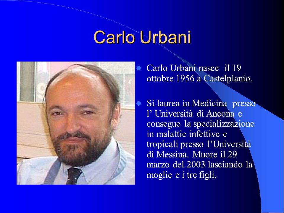 Carlo Urbani Carlo Urbani nasce il 19 ottobre 1956 a Castelplanio.