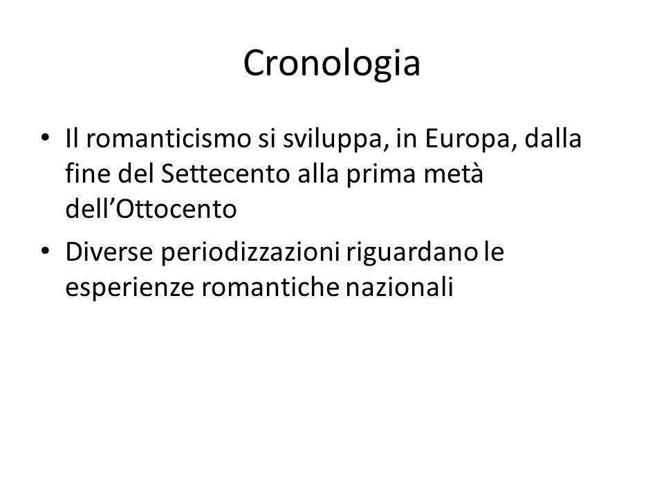 Cronologia Il romanticismo si sviluppa, in Europa, dalla fine del Settecento alla prima metà dell’Ottocento.