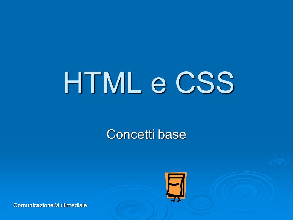 HTML e CSS Concetti base Comunicazione Multimediale