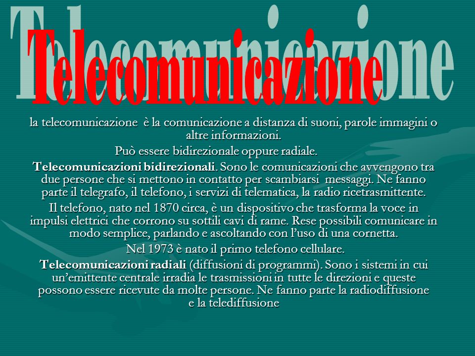 Telecomunicazione la telecomunicazione è la comunicazione a distanza di suoni, parole immagini o altre informazioni.