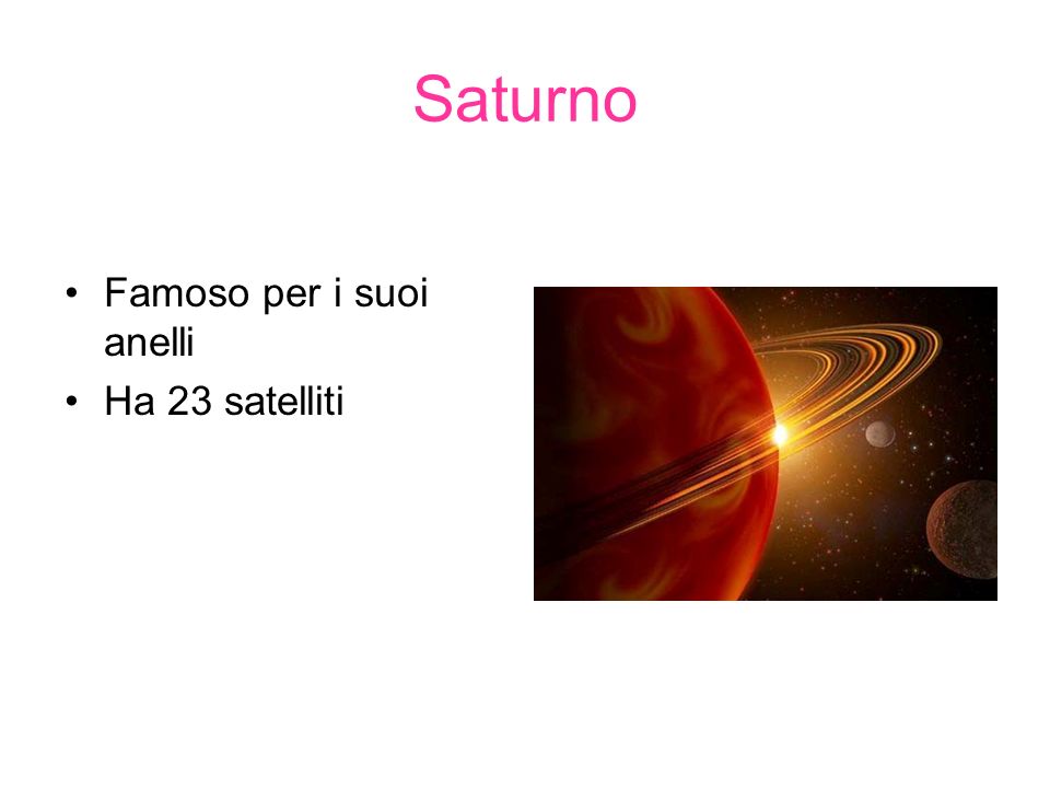 Saturno Famoso per i suoi anelli Ha 23 satelliti