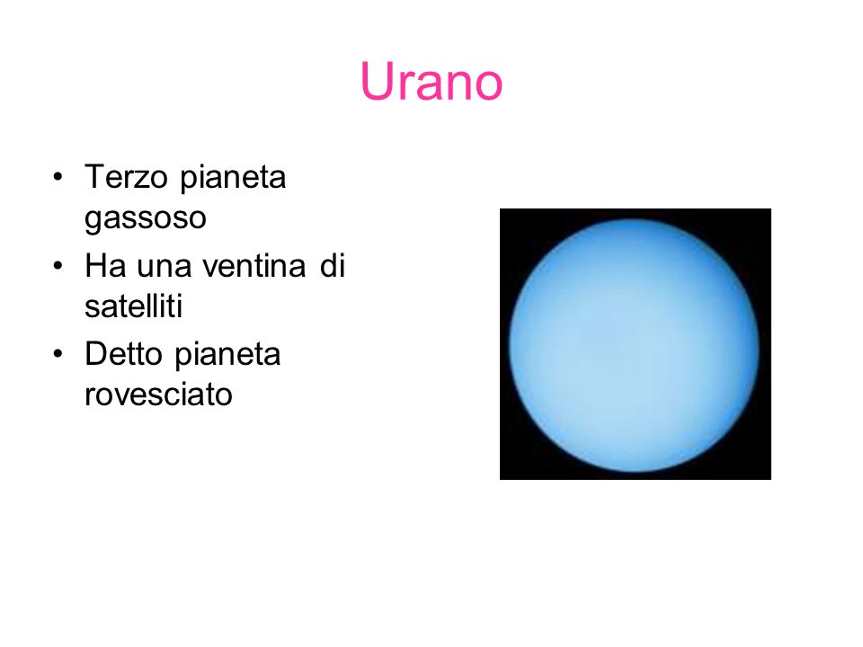 Urano Terzo pianeta gassoso Ha una ventina di satelliti