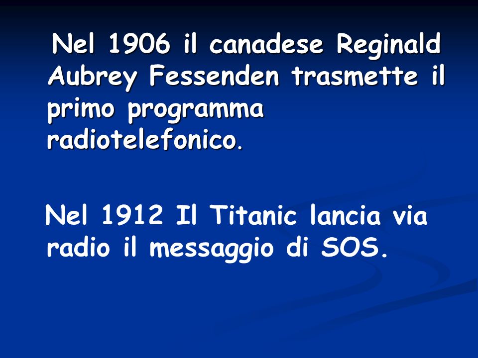 Nel 1906 il canadese Reginald Aubrey Fessenden trasmette il primo programma radiotelefonico.