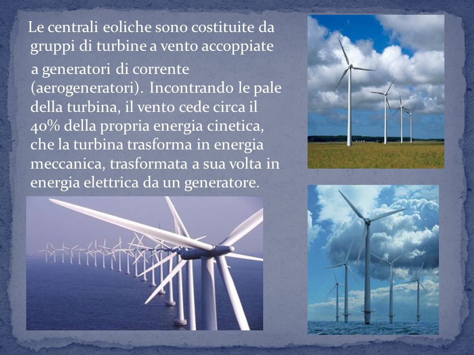 Le centrali eoliche sono costituite da gruppi di turbine a vento accoppiate