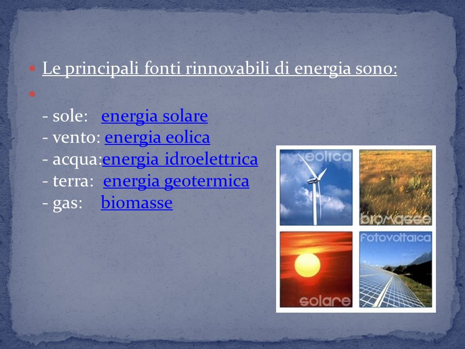 Le principali fonti rinnovabili di energia sono: