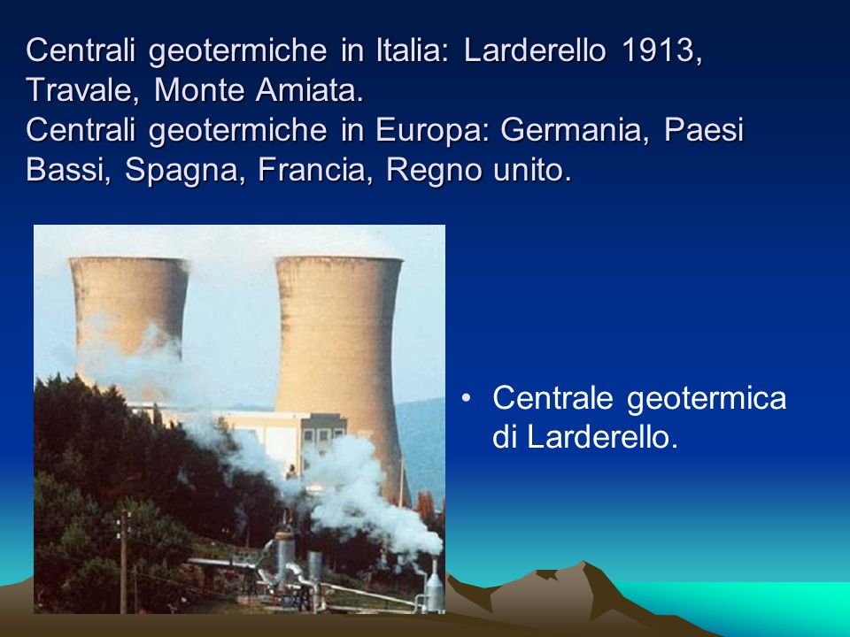 Centrali geotermiche in Italia: Larderello 1913, Travale, Monte Amiata