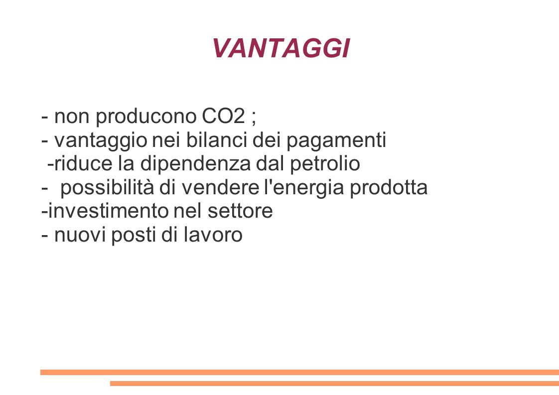 VANTAGGI - non producono CO2 ; - vantaggio nei bilanci dei pagamenti