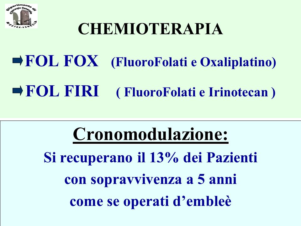 CHEMIOTERAPIA FOL FOX (FluoroFolati e Oxaliplatino) FOL FIRI ( FluoroFolati e Irinotecan )