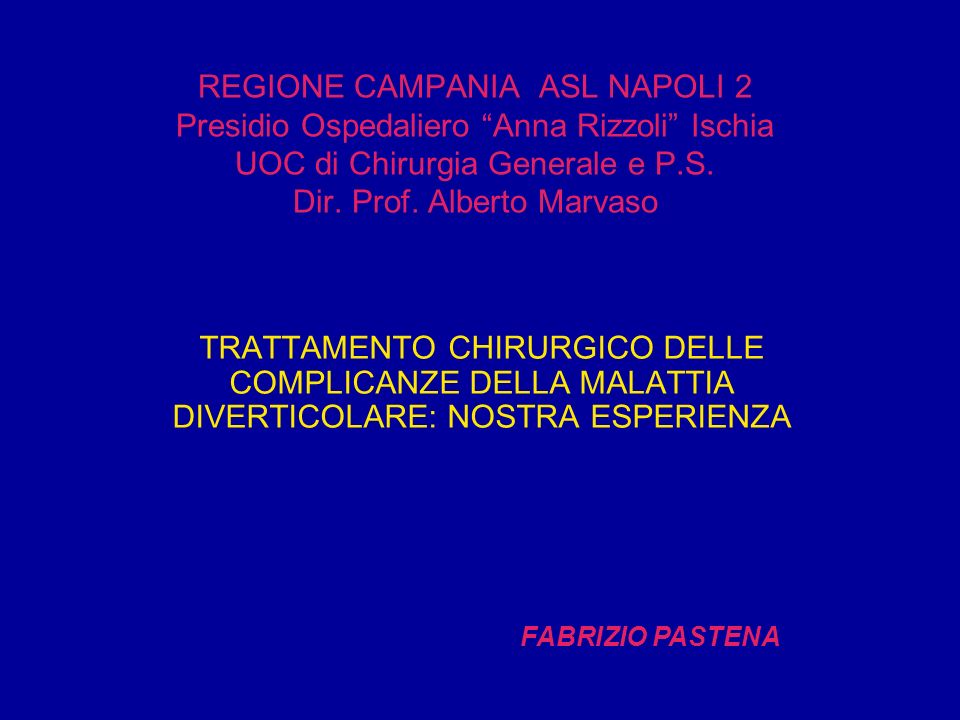 REGIONE CAMPANIA ASL NAPOLI 2 Presidio Ospedaliero Anna Rizzoli Ischia UOC di Chirurgia Generale e P.S. Dir. Prof. Alberto Marvaso