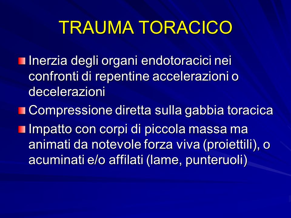 TRAUMA TORACICO Inerzia degli organi endotoracici nei confronti di repentine accelerazioni o decelerazioni.