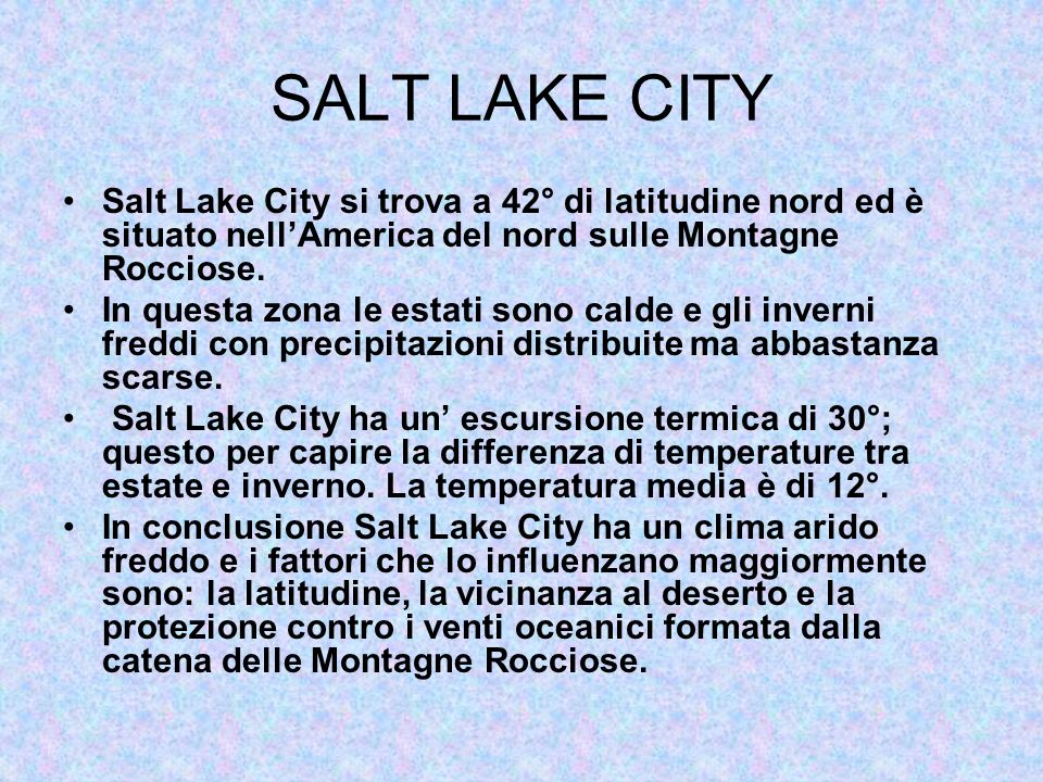 SALT LAKE CITY Salt Lake City si trova a 42° di latitudine nord ed è situato nell’America del nord sulle Montagne Rocciose.