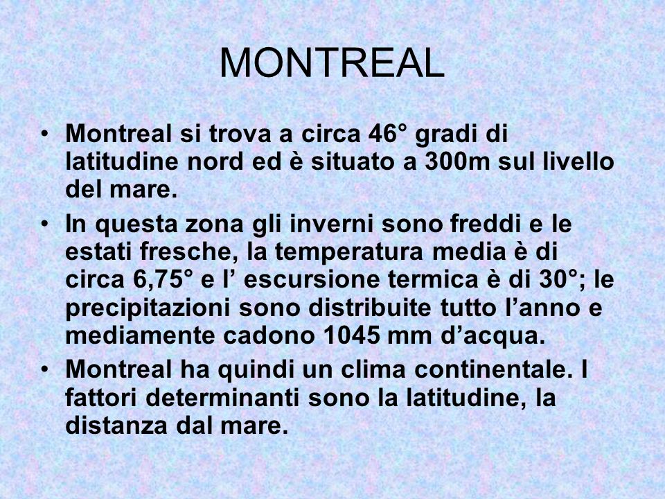 MONTREAL Montreal si trova a circa 46° gradi di latitudine nord ed è situato a 300m sul livello del mare.