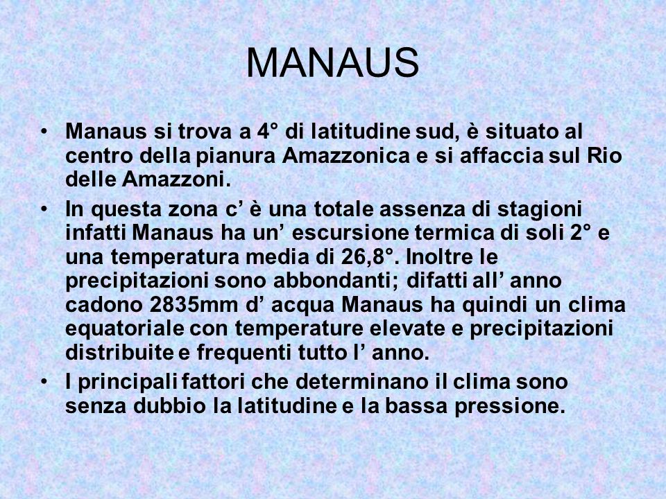 MANAUS Manaus si trova a 4° di latitudine sud, è situato al centro della pianura Amazzonica e si affaccia sul Rio delle Amazzoni.