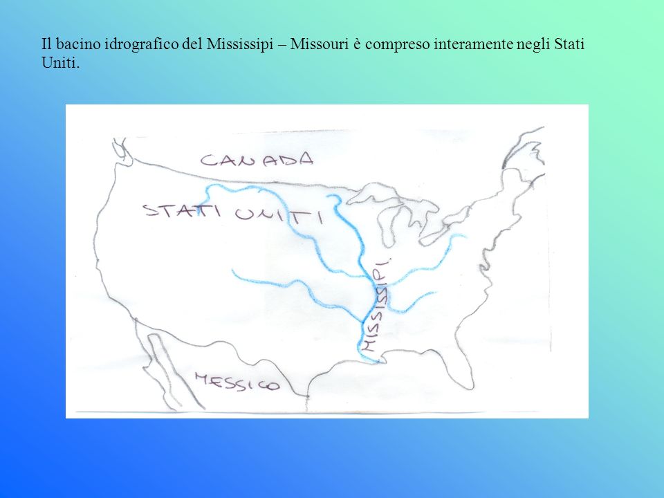 Il bacino idrografico del Mississipi – Missouri è compreso interamente negli Stati Uniti.