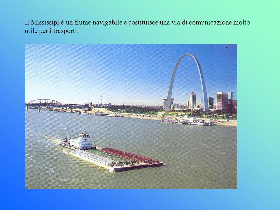 Il Mississipi è un fiume navigabile e costituisce una via di comunicazione molto utile per i trasporti.