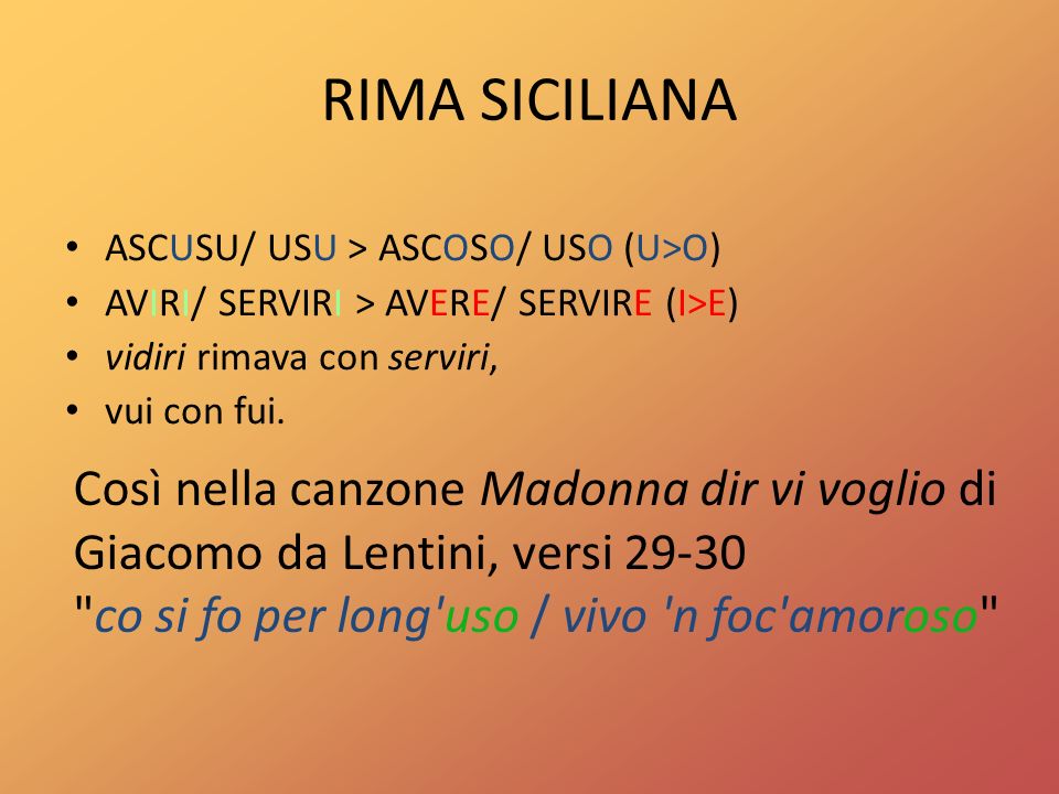 RIMA SICILIANA ASCUSU/ USU > ASCOSO/ USO (U>O) AVIRI/ SERVIRI > AVERE/ SERVIRE (I>E) vidiri rimava con serviri,
