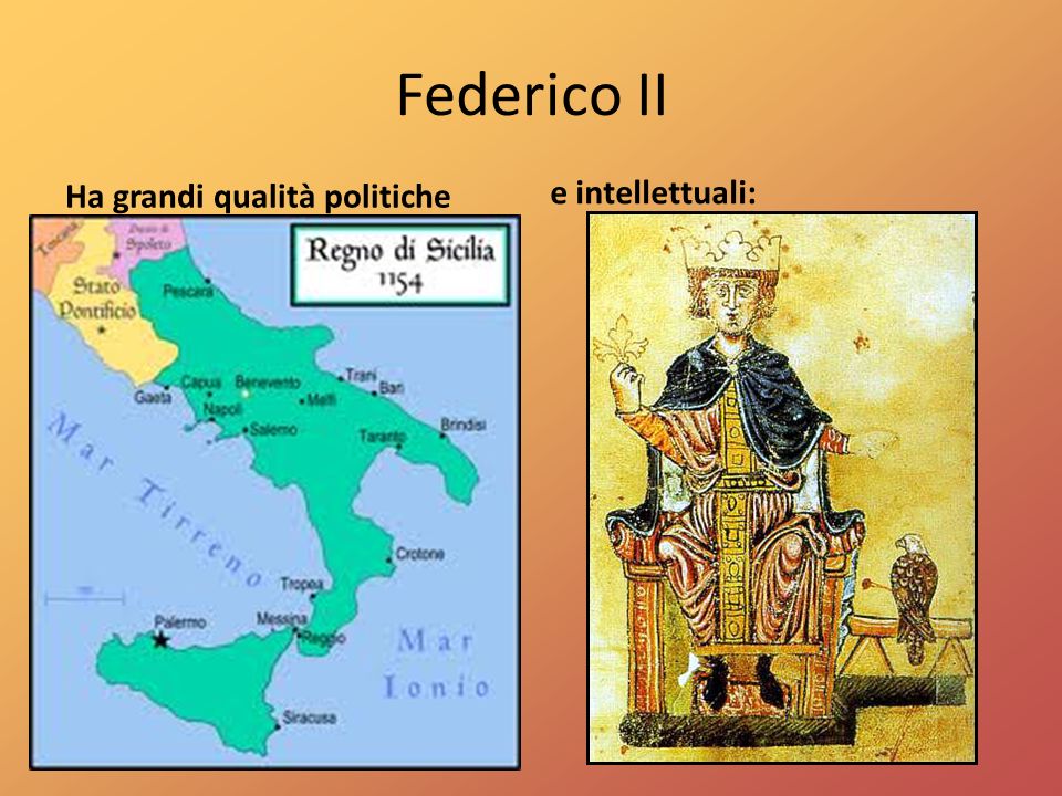 Federico II Ha grandi qualità politiche e intellettuali: