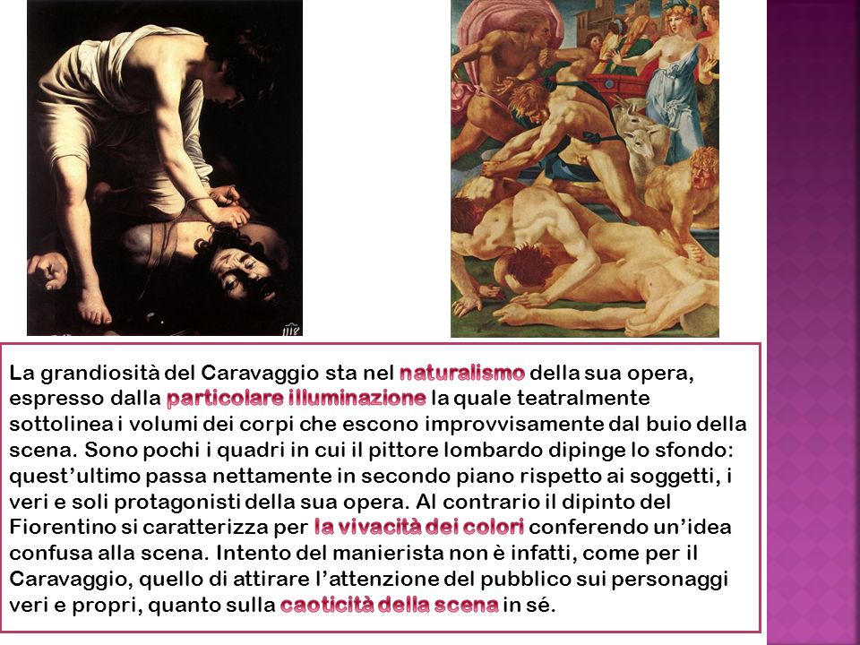 La grandiosità del Caravaggio sta nel naturalismo della sua opera, espresso dalla particolare illuminazione la quale teatralmente sottolinea i volumi dei corpi che escono improvvisamente dal buio della scena.