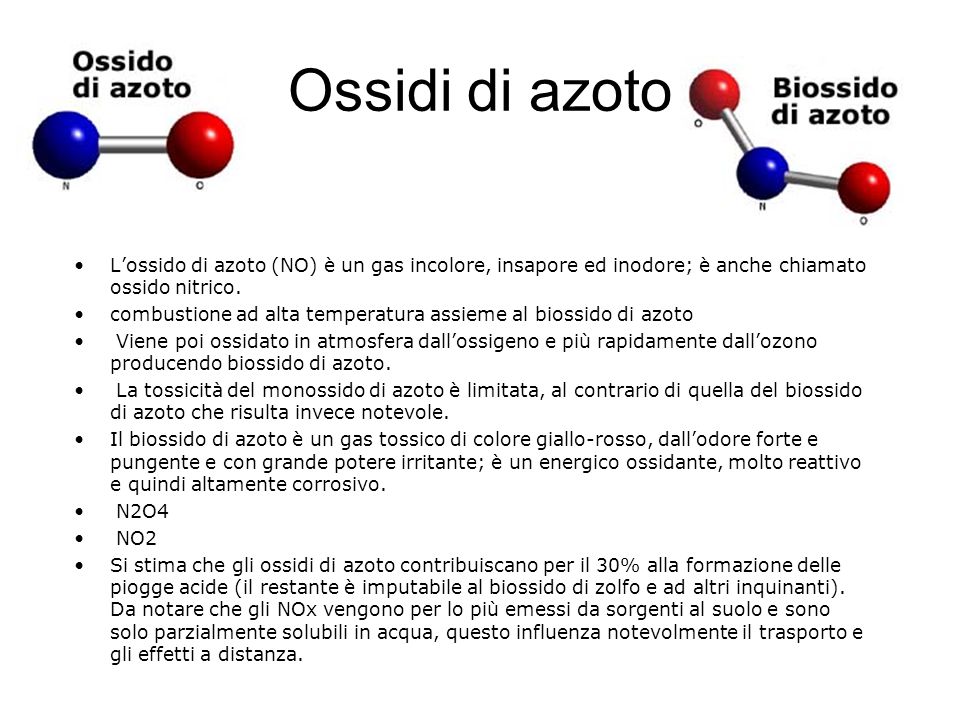Ossidi di azoto L’ossido di azoto (NO) è un gas incolore, insapore ed inodore; è anche chiamato ossido nitrico.