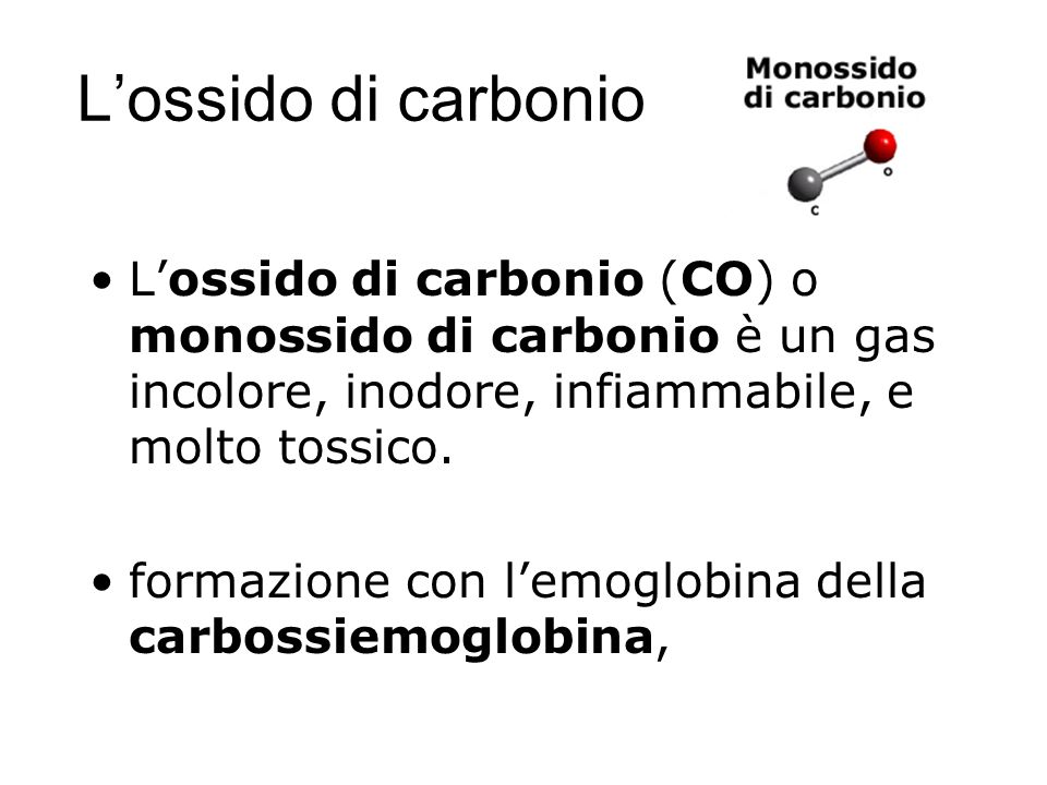 L’ossido di carbonio L’ossido di carbonio (CO) o monossido di carbonio è un gas incolore, inodore, infiammabile, e molto tossico.