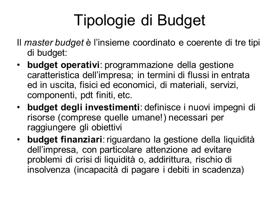 Tipologie di Budget Il master budget è l’insieme coordinato e coerente di tre tipi di budget: