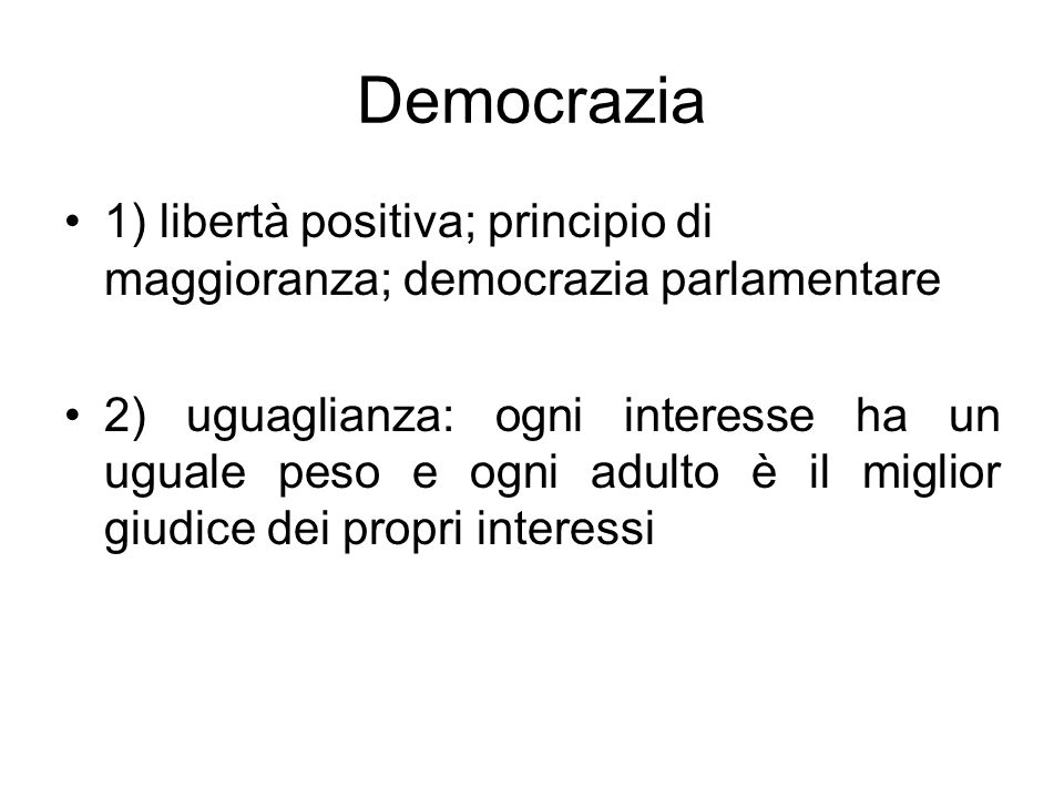 Democrazia 1) libertà positiva; principio di maggioranza; democrazia parlamentare.