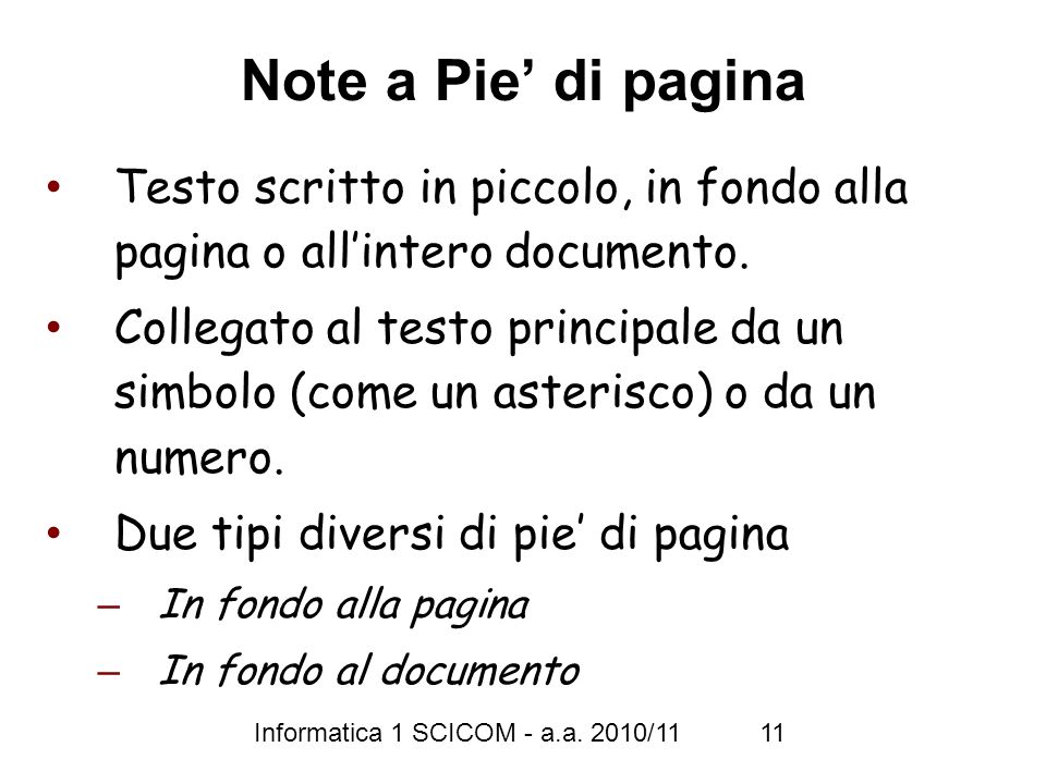 Note a Pie’ di pagina Testo scritto in piccolo, in fondo alla pagina o all’intero documento.