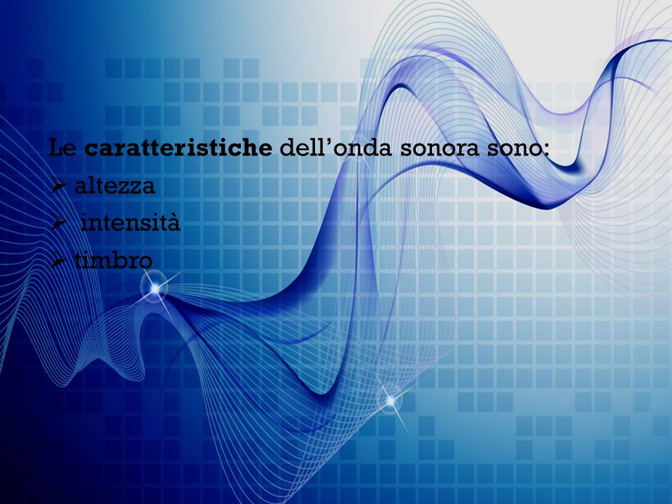 Le caratteristiche dell’onda sonora sono: