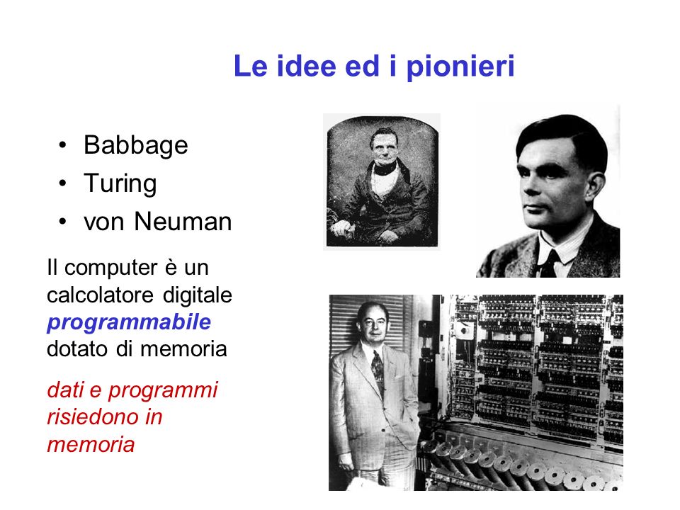 Le idee ed i pionieri Babbage Turing von Neuman